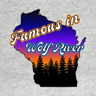 Famous in Wolf River T-Shirt